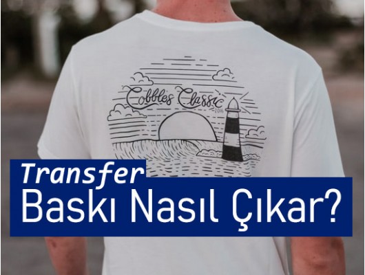 transfer baskı nasıl çıkar